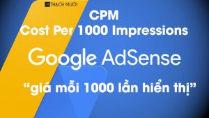 Giá CPM Google Adsense, mỗi 1000 lần hiển thị quảng cáo được bao nhiêu tiền 13 gia cpm google adsense 2